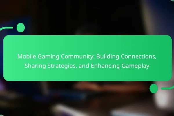 Mobile Gaming Community: Building Connections, Sharing Strategies, and Enhancing Gameplay