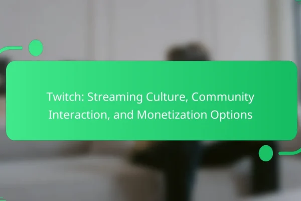 Twitch: Streaming Culture, Community Interaction, and Monetization Options