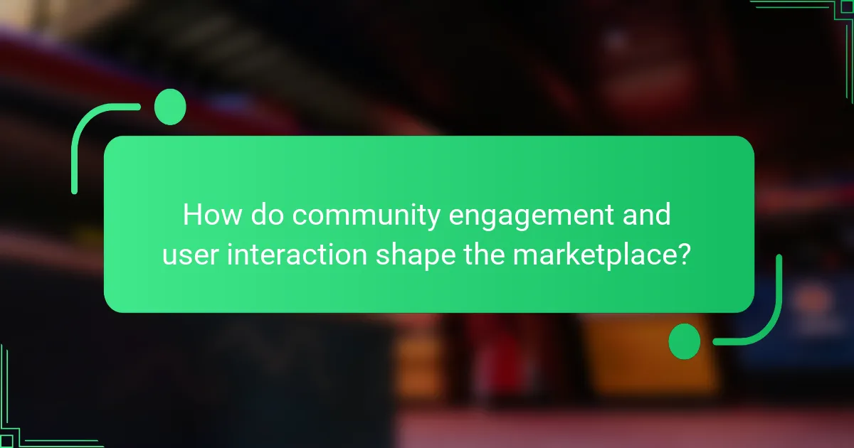 How do community engagement and user interaction shape the marketplace?