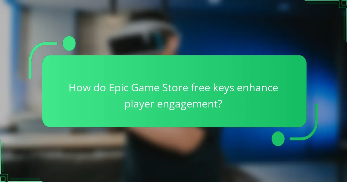 How do Epic Game Store free keys enhance player engagement?