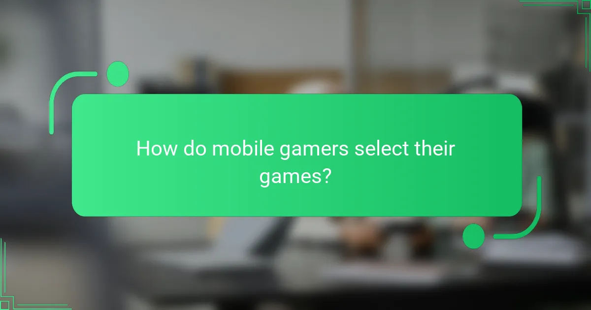 How do mobile gamers select their games?