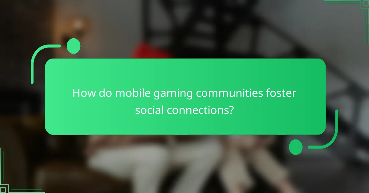 How do mobile gaming communities foster social connections?