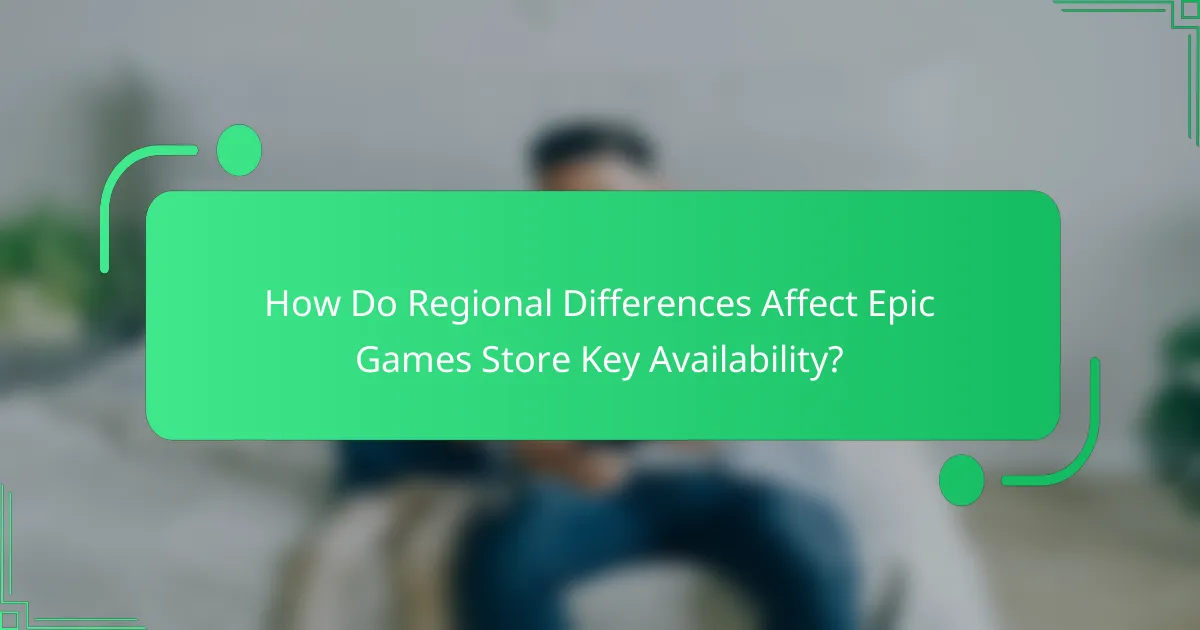 How Do Regional Differences Affect Epic Games Store Key Availability?