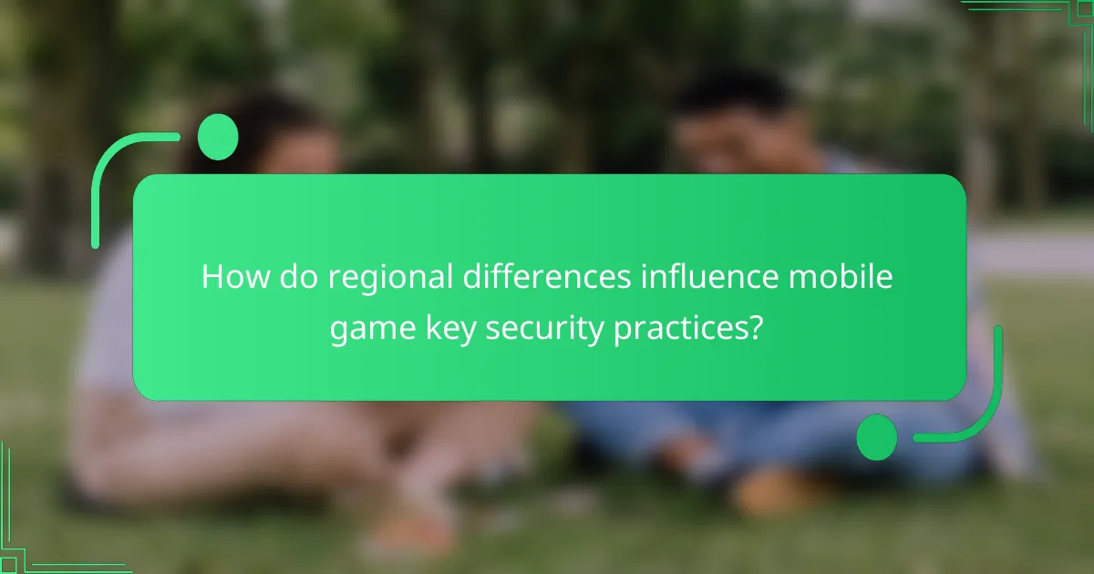 How do regional differences influence mobile game key security practices?