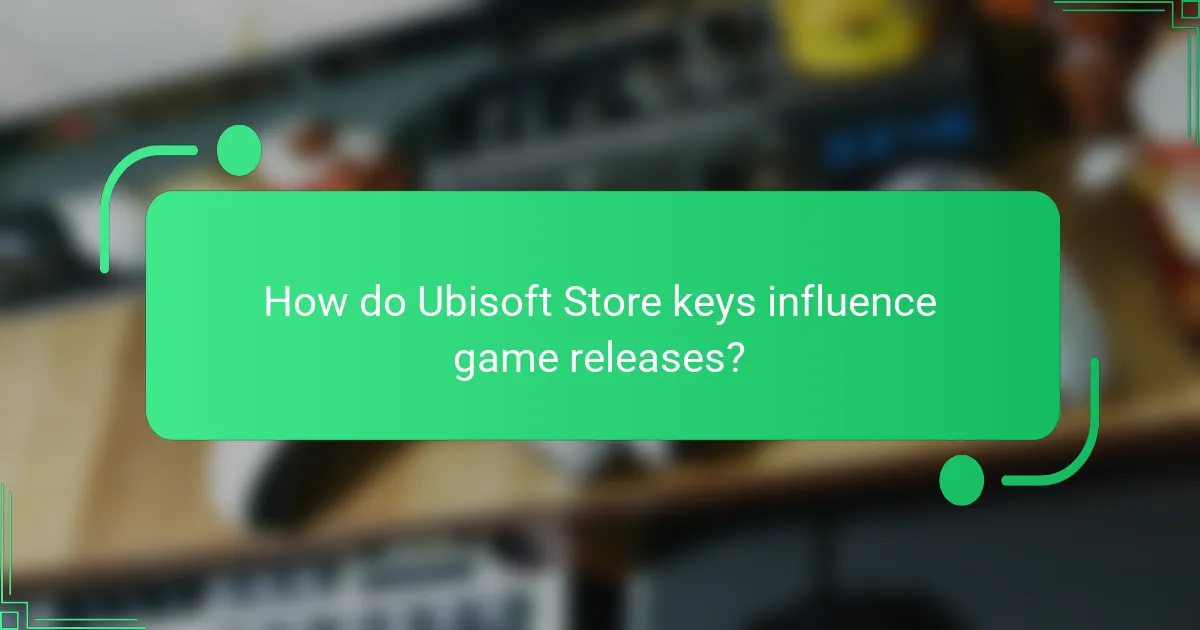 How do Ubisoft Store keys influence game releases?