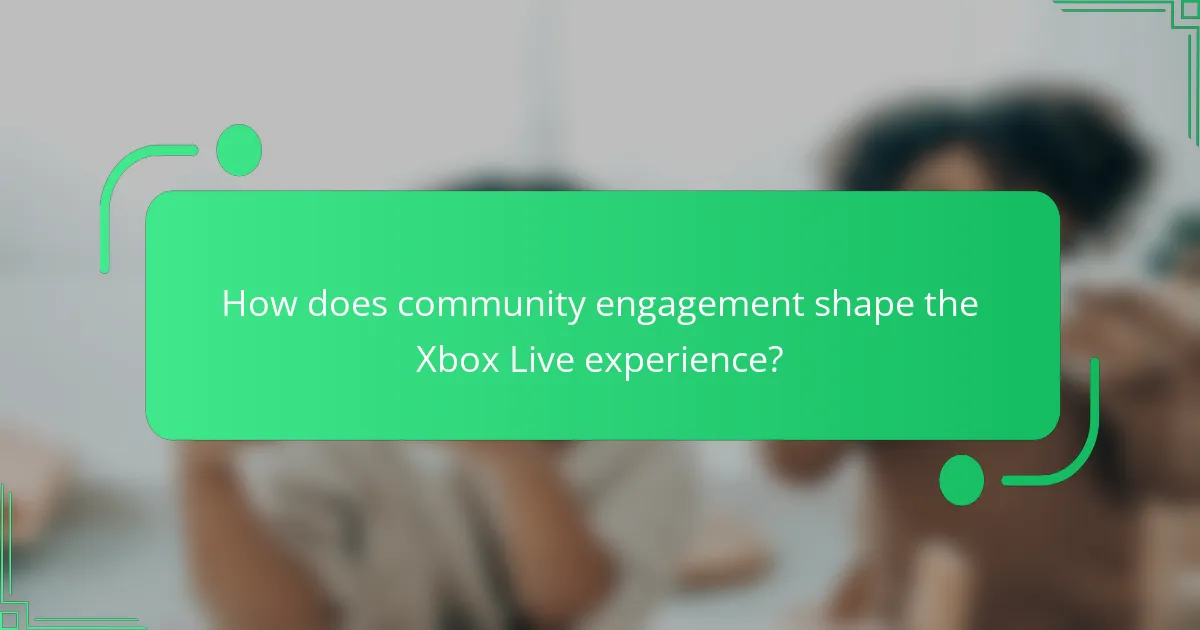 How does community engagement shape the Xbox Live experience?