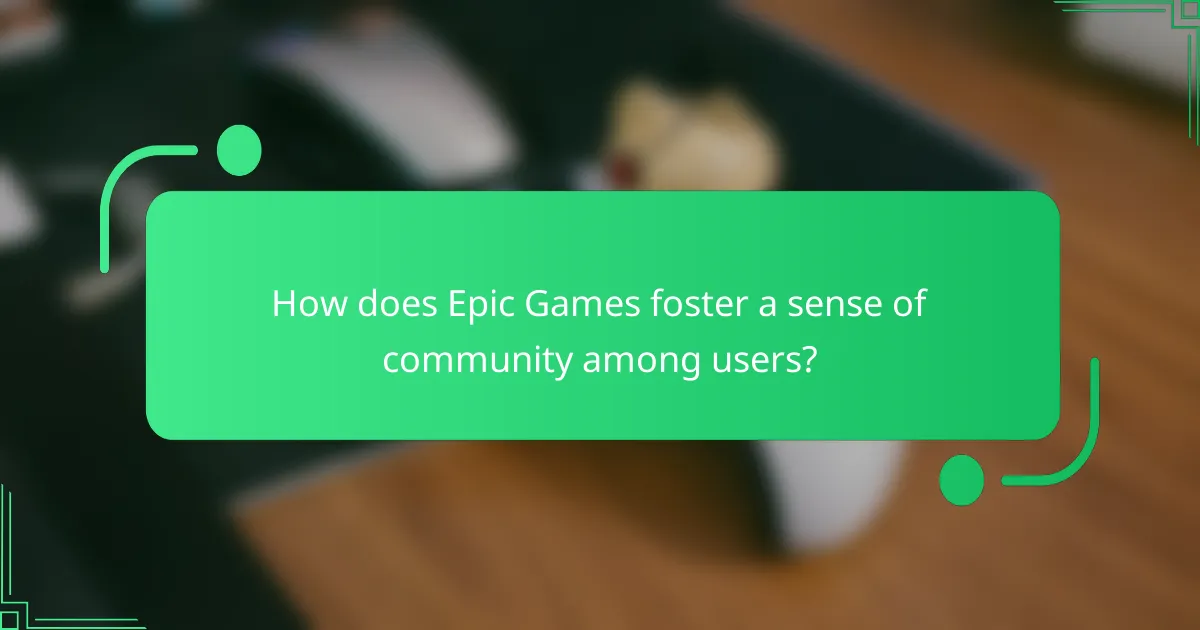 How does Epic Games foster a sense of community among users?