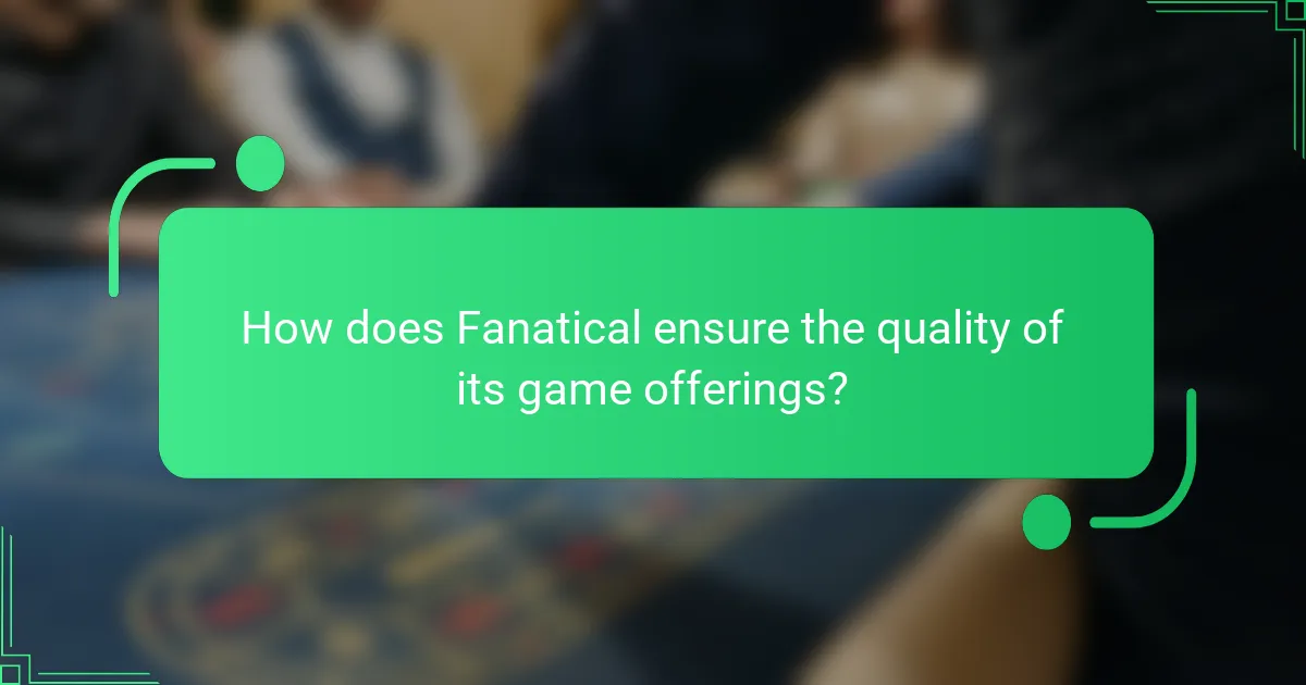 How does Fanatical ensure the quality of its game offerings?