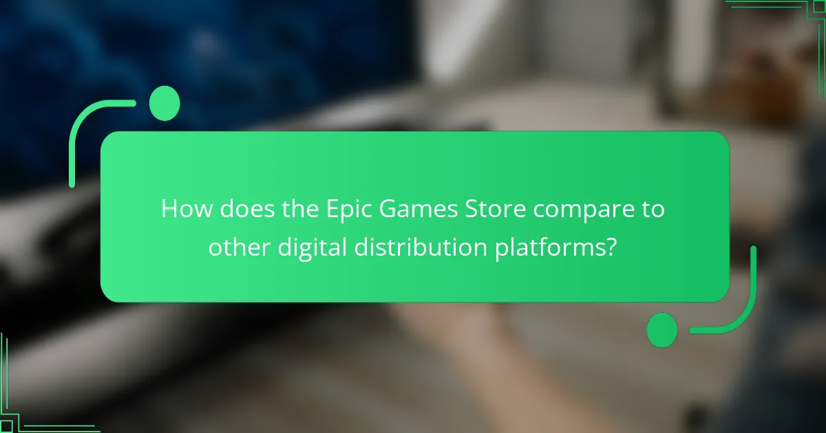How does the Epic Games Store compare to other digital distribution platforms?