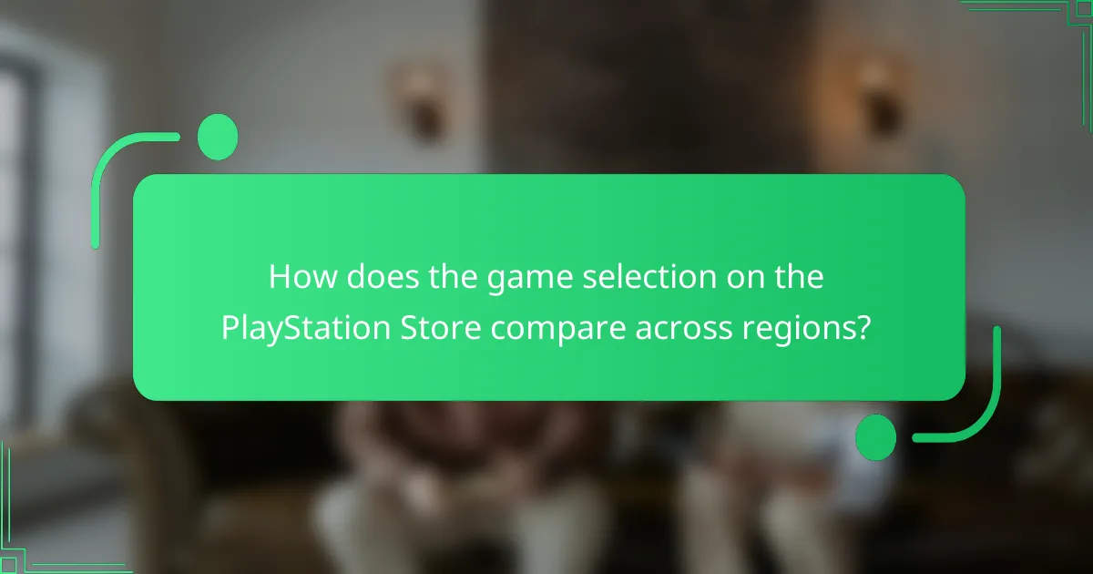 How does the game selection on the PlayStation Store compare across regions?