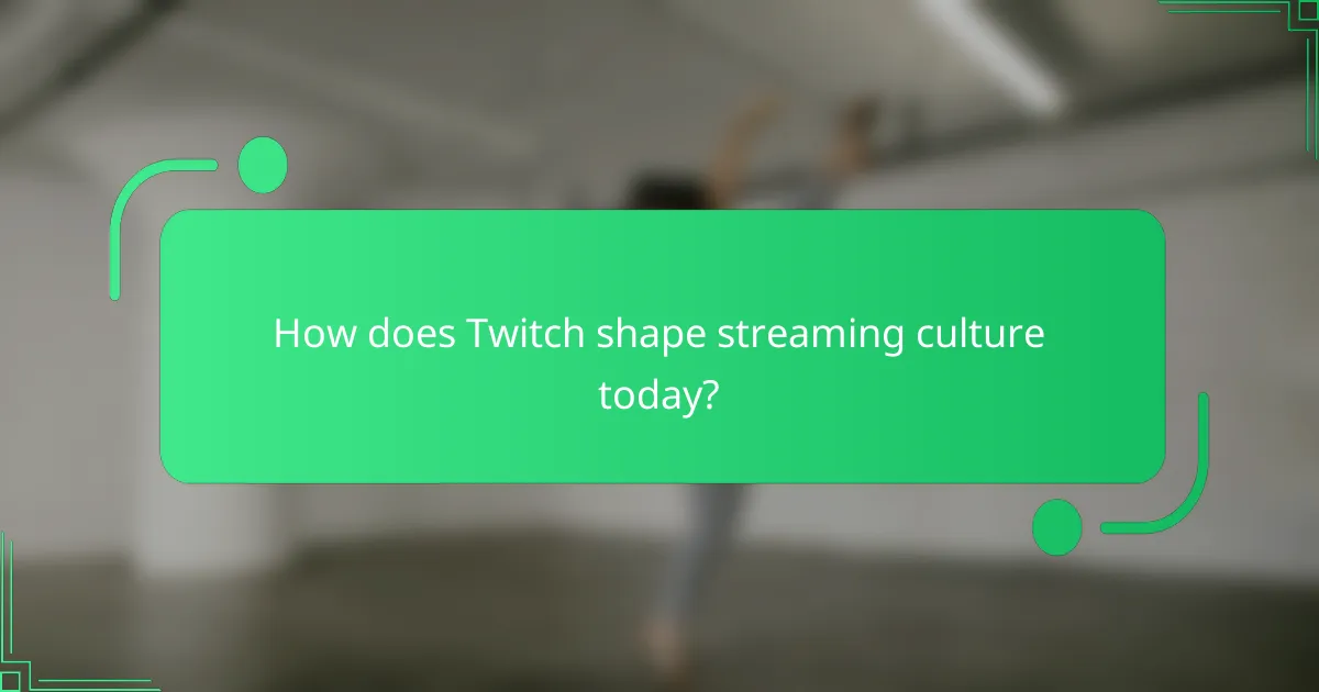 How does Twitch shape streaming culture today?