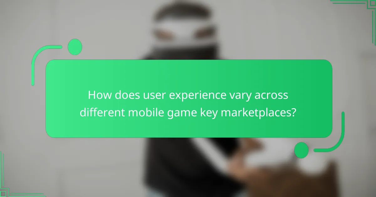 How does user experience vary across different mobile game key marketplaces?