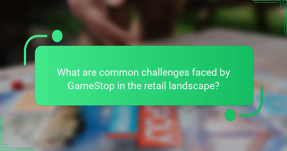 What are common challenges faced by GameStop in the retail landscape?