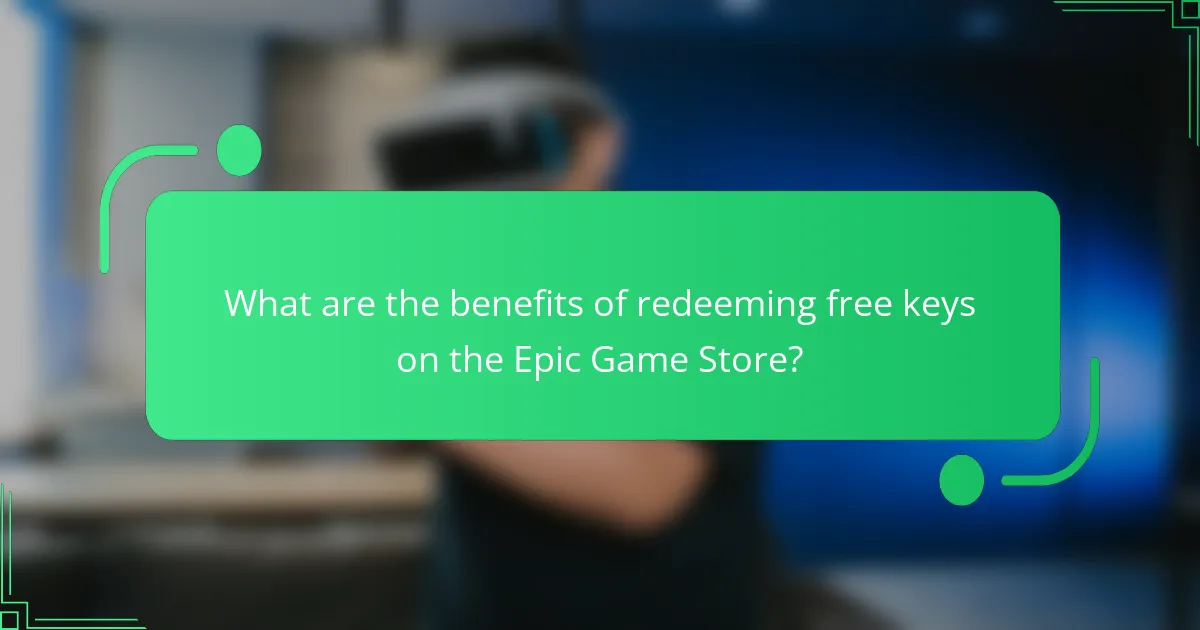 What are the benefits of redeeming free keys on the Epic Game Store?
