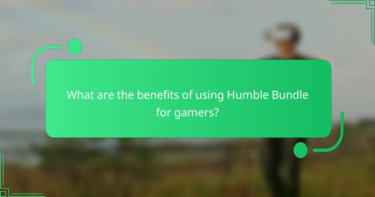 What are the benefits of using Humble Bundle for gamers?