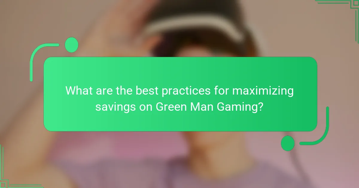 What are the best practices for maximizing savings on Green Man Gaming?