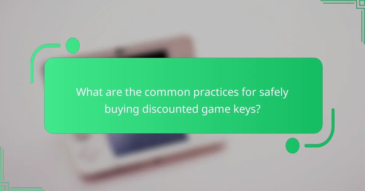 What are the common practices for safely buying discounted game keys?