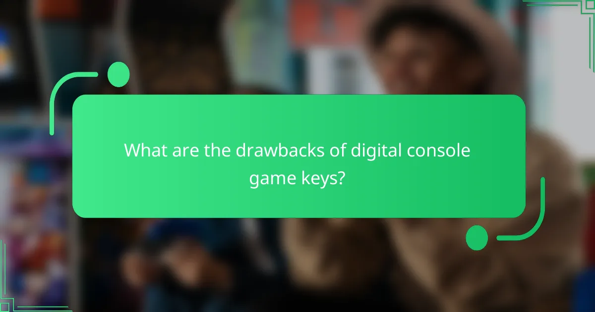 What are the drawbacks of digital console game keys?