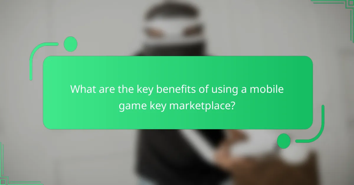 What are the key benefits of using a mobile game key marketplace?