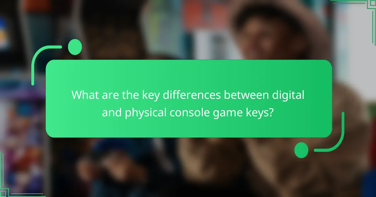 What are the key differences between digital and physical console game keys?