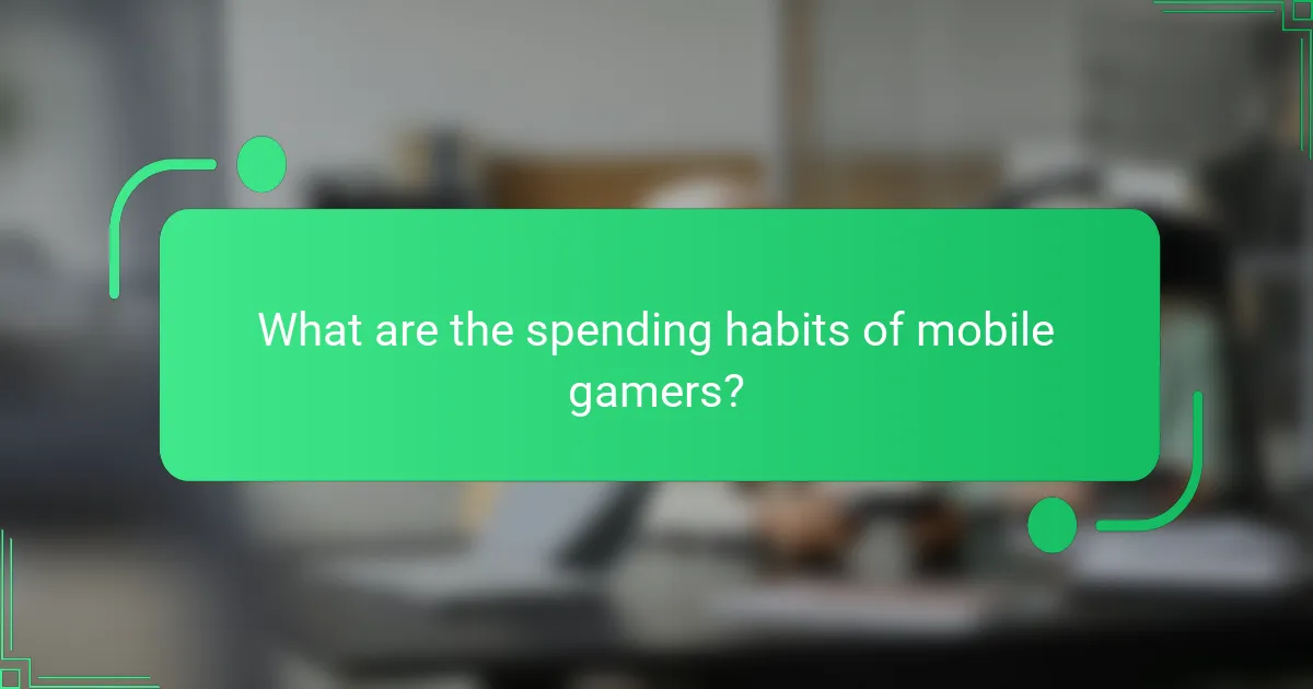What are the spending habits of mobile gamers?