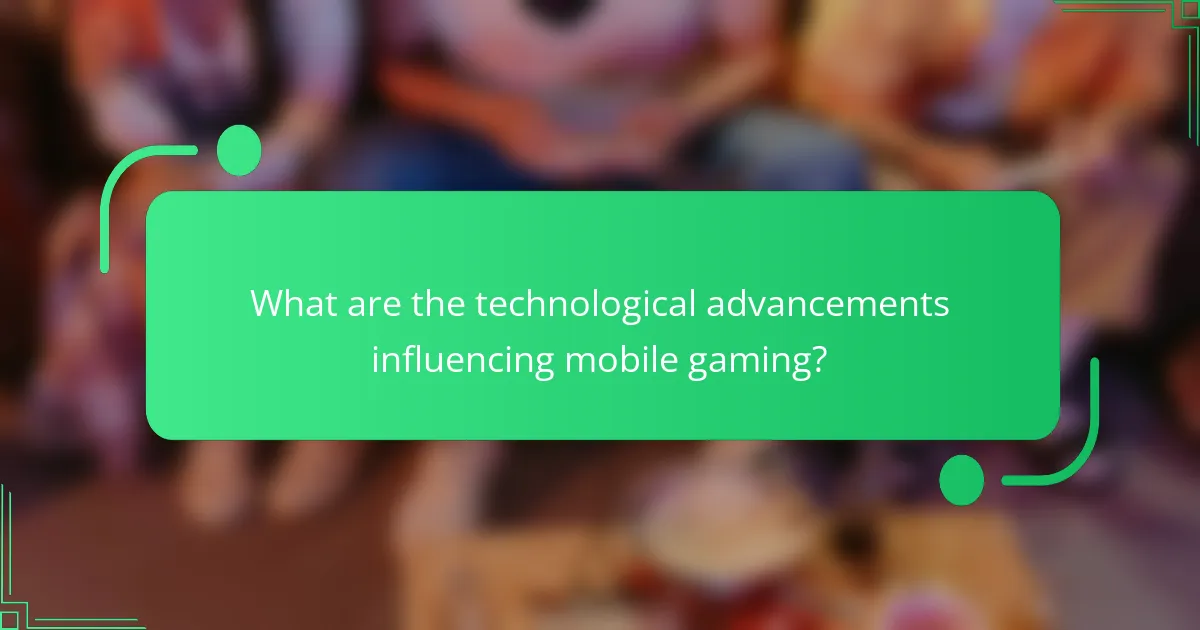 What are the technological advancements influencing mobile gaming?