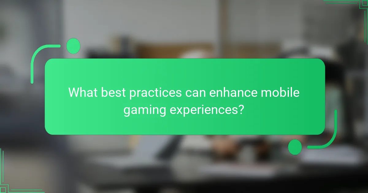 What best practices can enhance mobile gaming experiences?