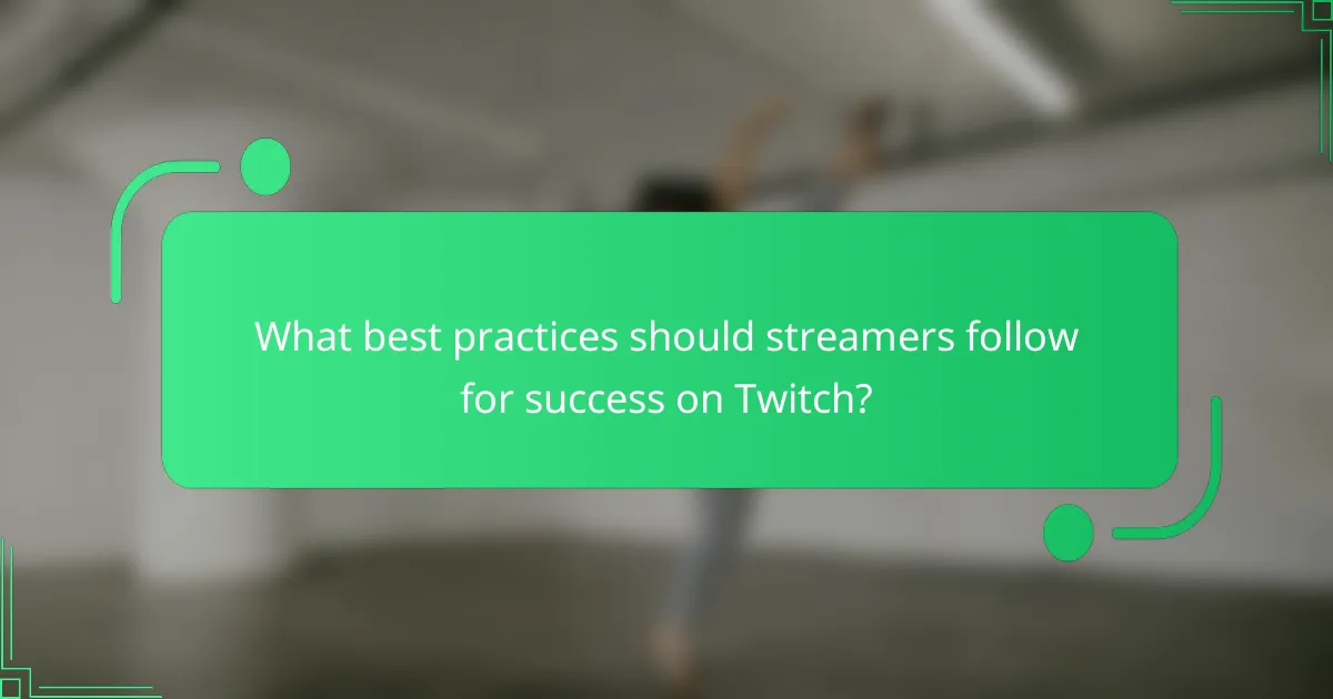 What best practices should streamers follow for success on Twitch?