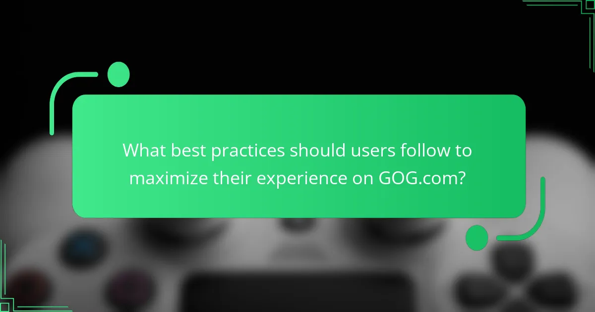 What best practices should users follow to maximize their experience on GOG.com?