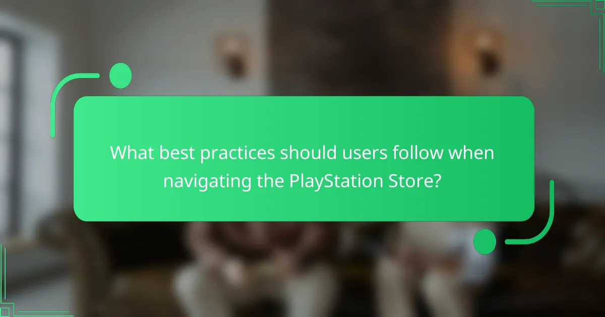 What best practices should users follow when navigating the PlayStation Store?