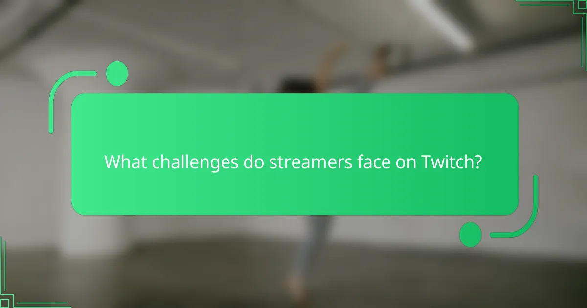 What challenges do streamers face on Twitch?