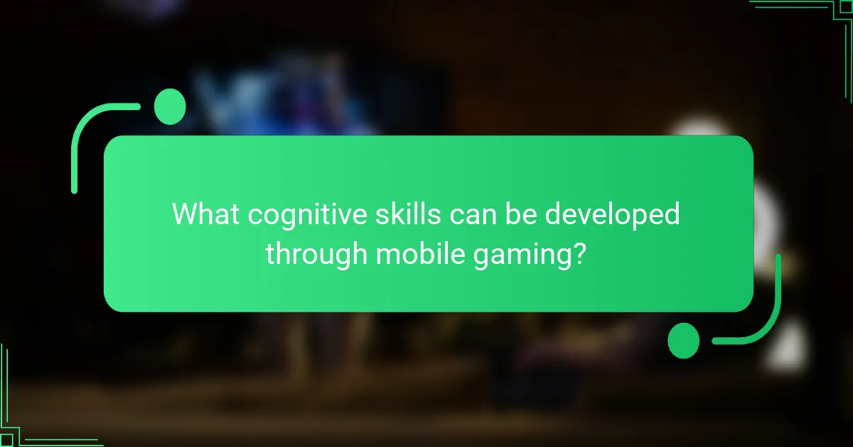 What cognitive skills can be developed through mobile gaming?