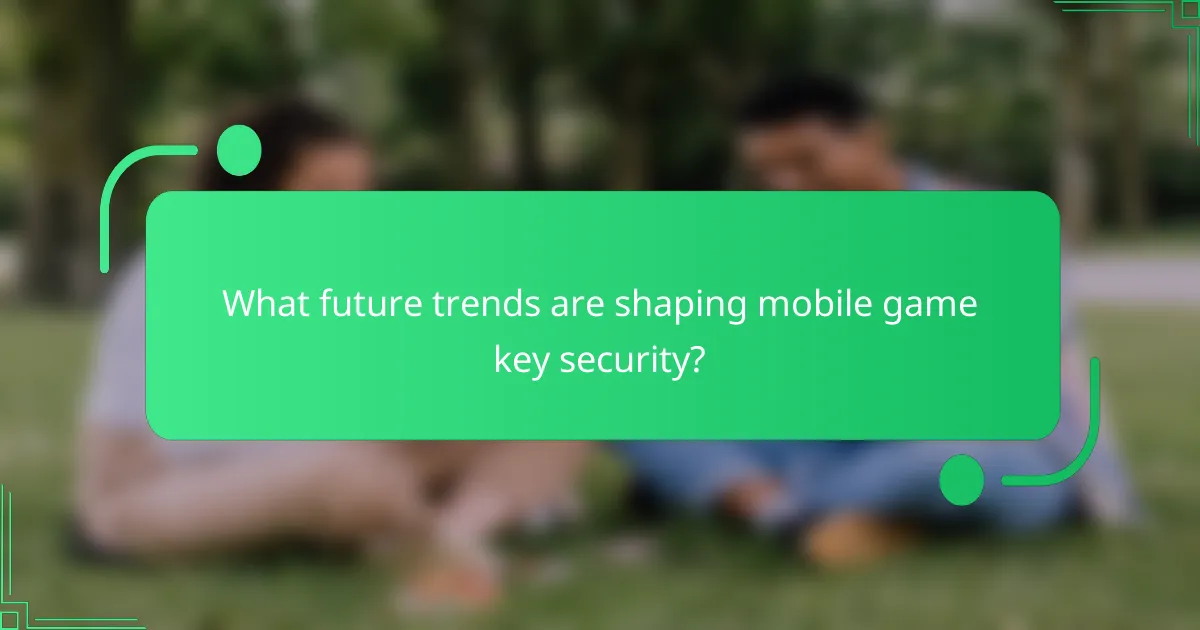 What future trends are shaping mobile game key security?