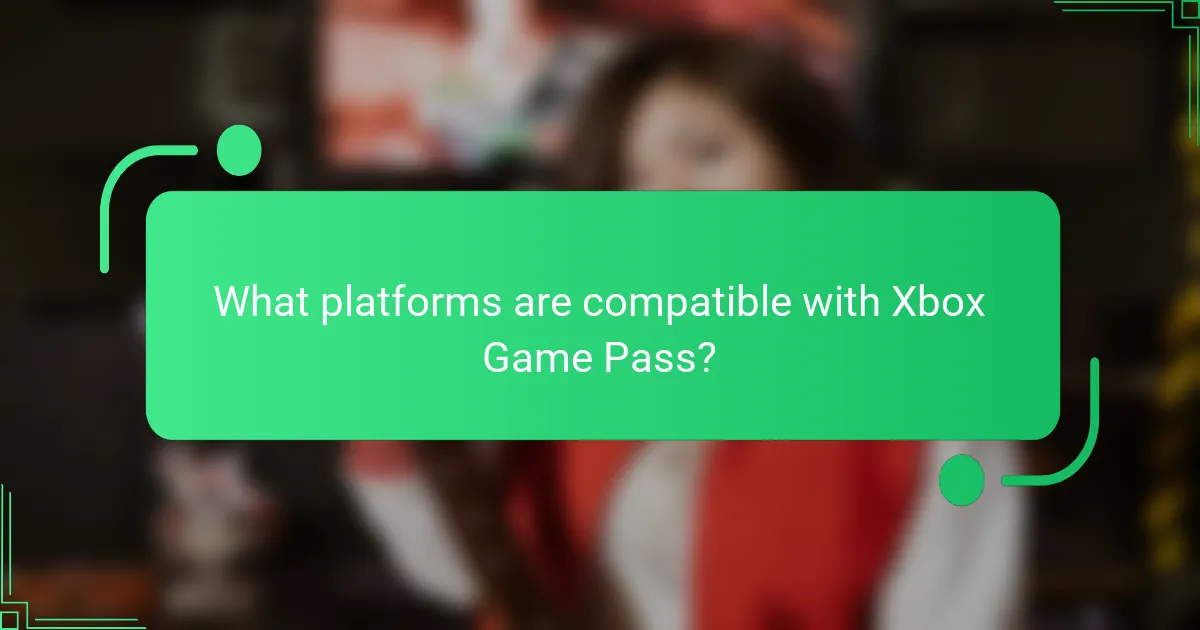 What platforms are compatible with Xbox Game Pass?