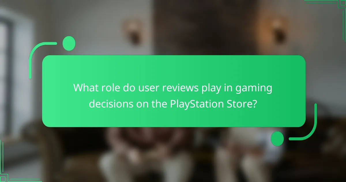 What role do user reviews play in gaming decisions on the PlayStation Store?