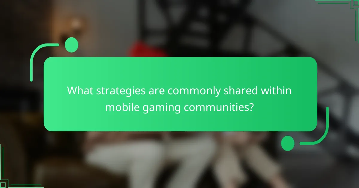 What strategies are commonly shared within mobile gaming communities?