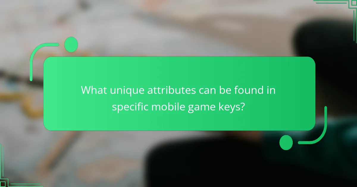 What unique attributes can be found in specific mobile game keys?