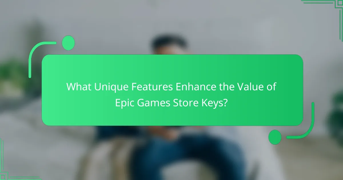 What Unique Features Enhance the Value of Epic Games Store Keys?