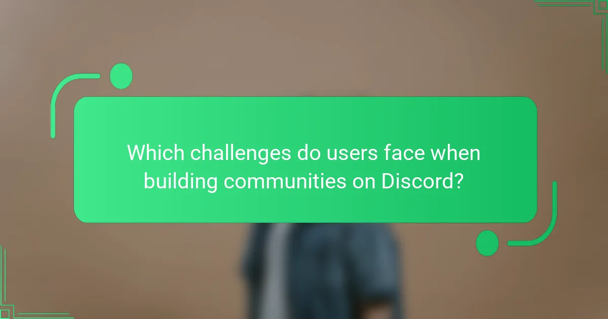 Which challenges do users face when building communities on Discord?