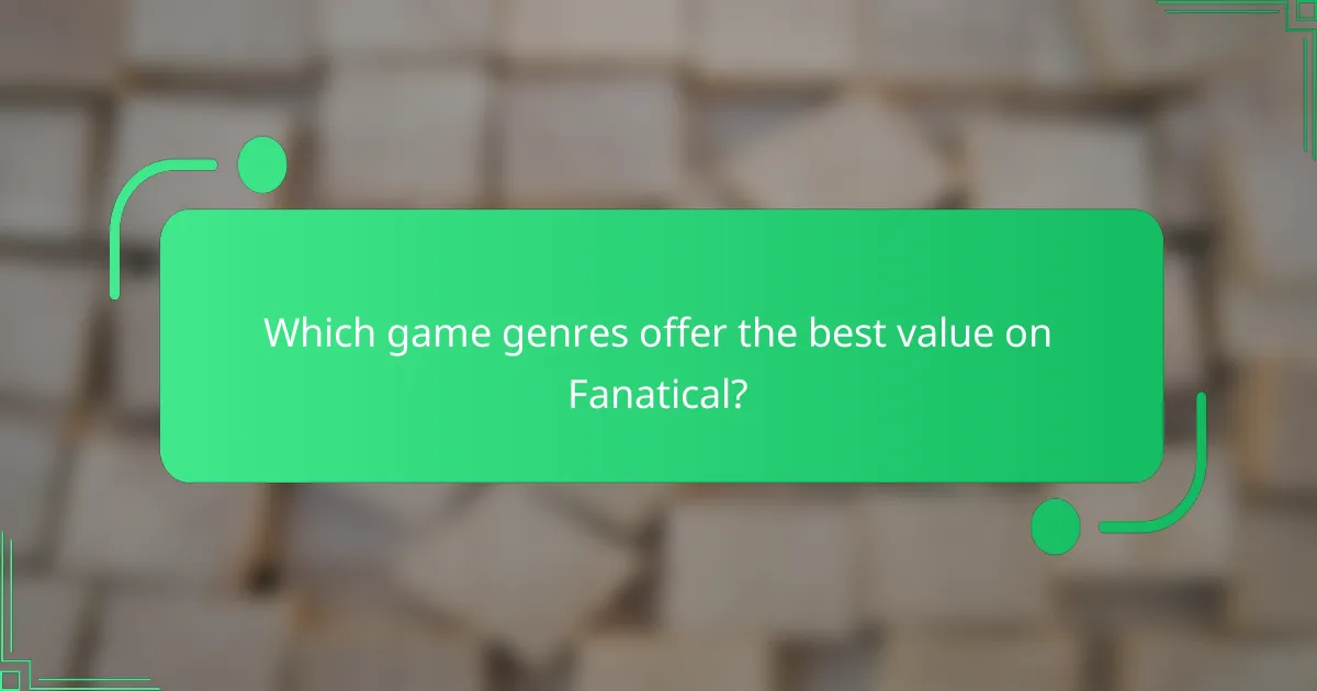 Which game genres offer the best value on Fanatical?