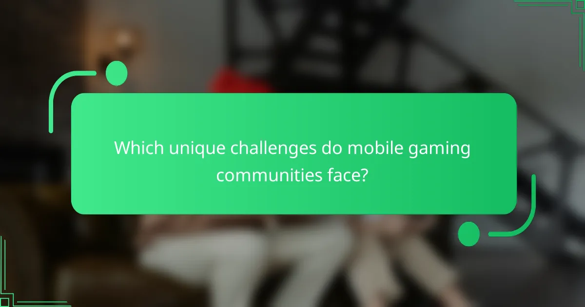 Which unique challenges do mobile gaming communities face?