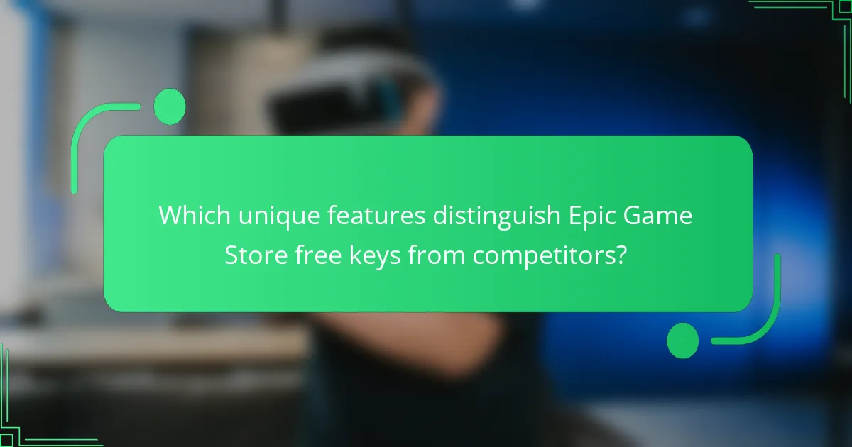 Which unique features distinguish Epic Game Store free keys from competitors?