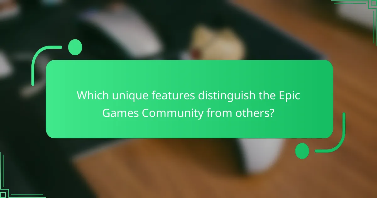 Which unique features distinguish the Epic Games Community from others?